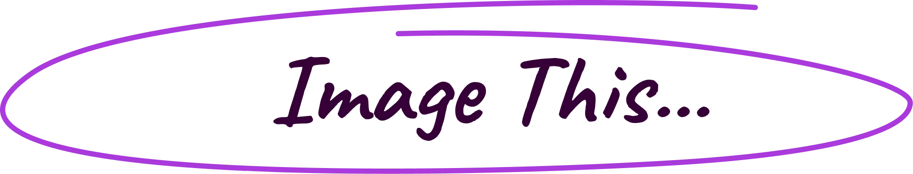 Image This...
